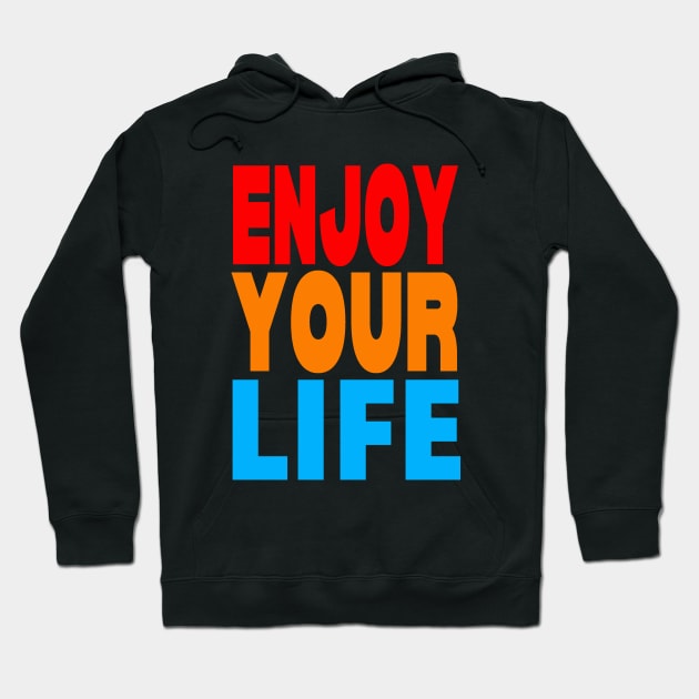 Enjoy your life Hoodie by Evergreen Tee